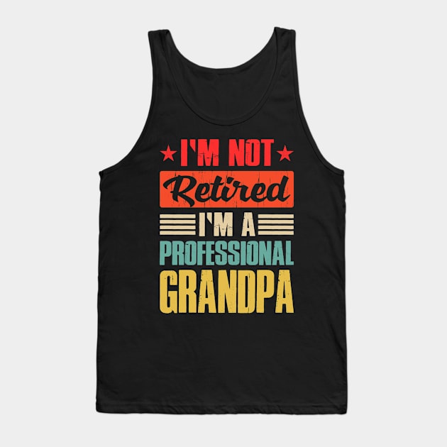 I'm Not Retired I'm A Professional Grandpa Tank Top by eyelashget